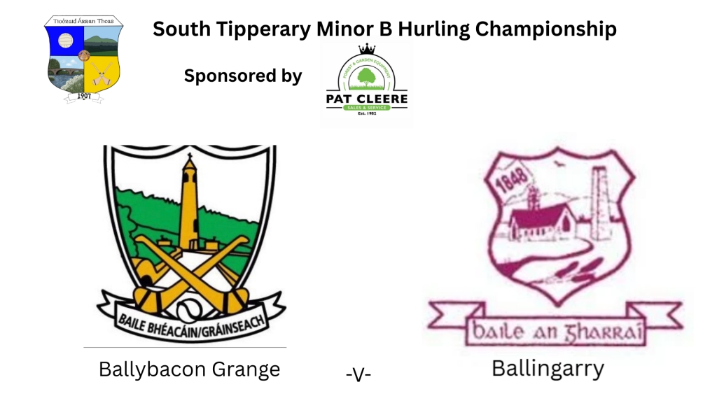 Pat Cleere Forest and Garden Equipment South Tipperary Minor B Hurling: Ballybacon Grange -V- Ballingarry