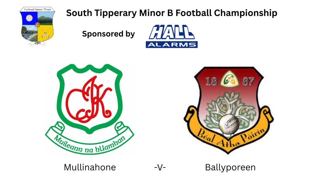 Hall Alarms South Tipperary Minor B Football Championship: Mullinahone -V- Ballyporeen