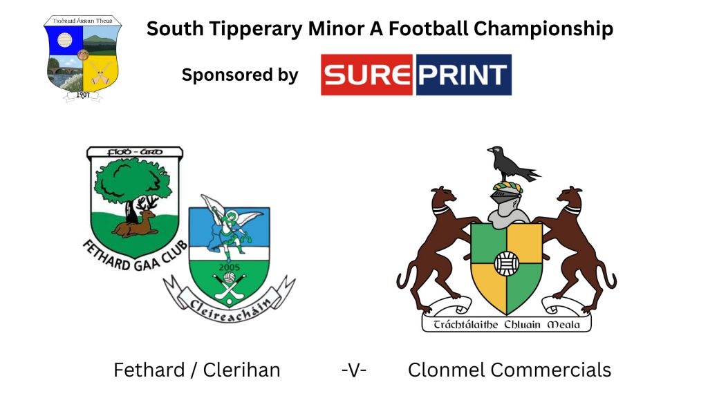 Sureprint South Tipperary Minor A Football Championship: Fethard/Clerihan -V- Clonmel Commercials