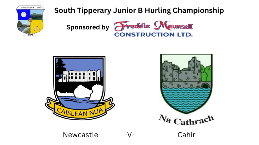 Freddie Maunsell Construction Ltd. South Tipperary Junior B Hurling Championship: Newcastle -V- Cahir