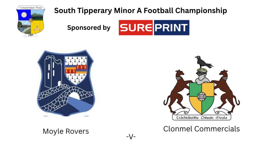 Sureprint South Tipperary Minor A Football Championship Final: Moyle Rovers -V- Clonmel Commercials