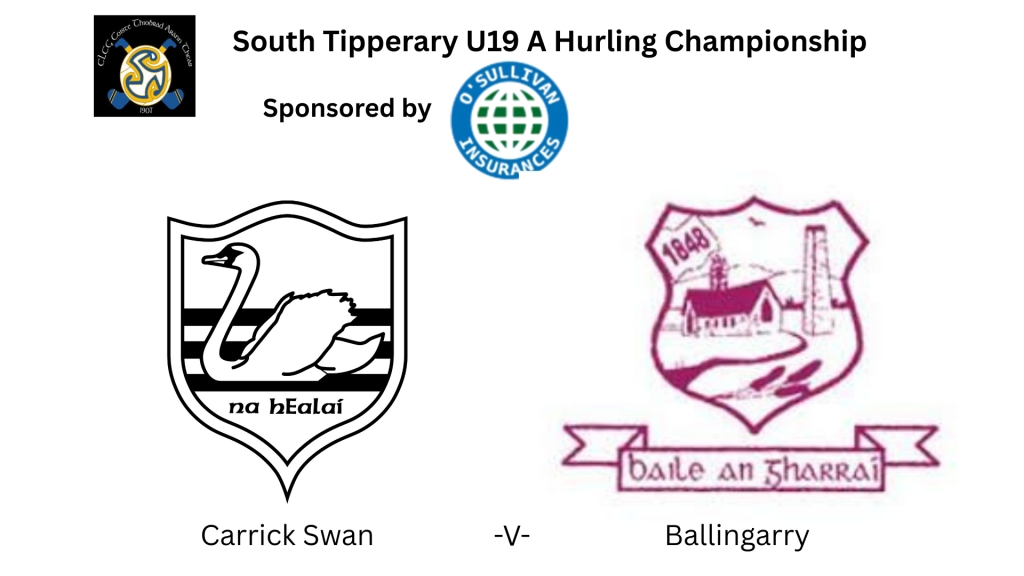 O'Sullivan Insurances South Tipperary U19 A Hurling Semi Final: Carrick Swan V Ballingarry