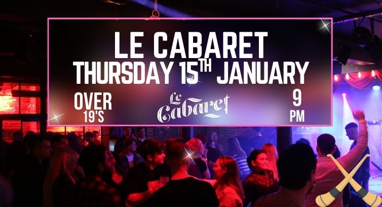 Le Cabaret - Thursday 15th January - Refreshers Week